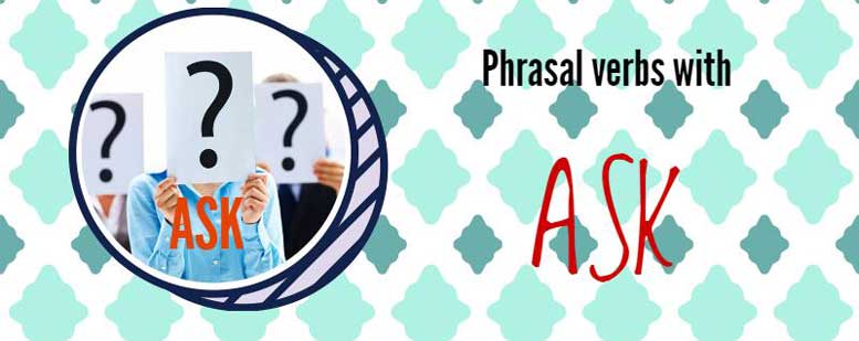 Ask в качестве фразового глагола. | Grammar-tei.com